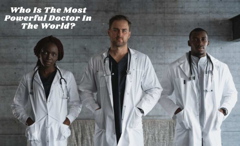 Who Is The Most Powerful Doctor In The World?