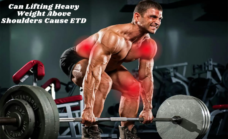 Can Lifting Heavy Weight Above Shoulders Cause ETD